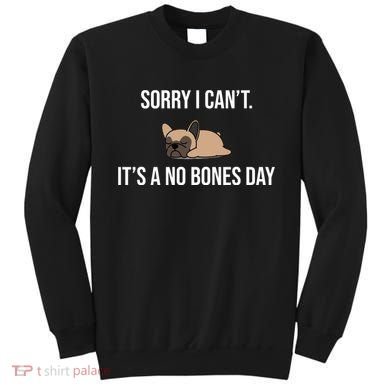 Sorry I Can't Today It's A No Bones Day Cute Pug Sweatshirt