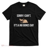 Sorry I Can't Today It's A No Bones Day Cute Pug T-Shirt thumb 0