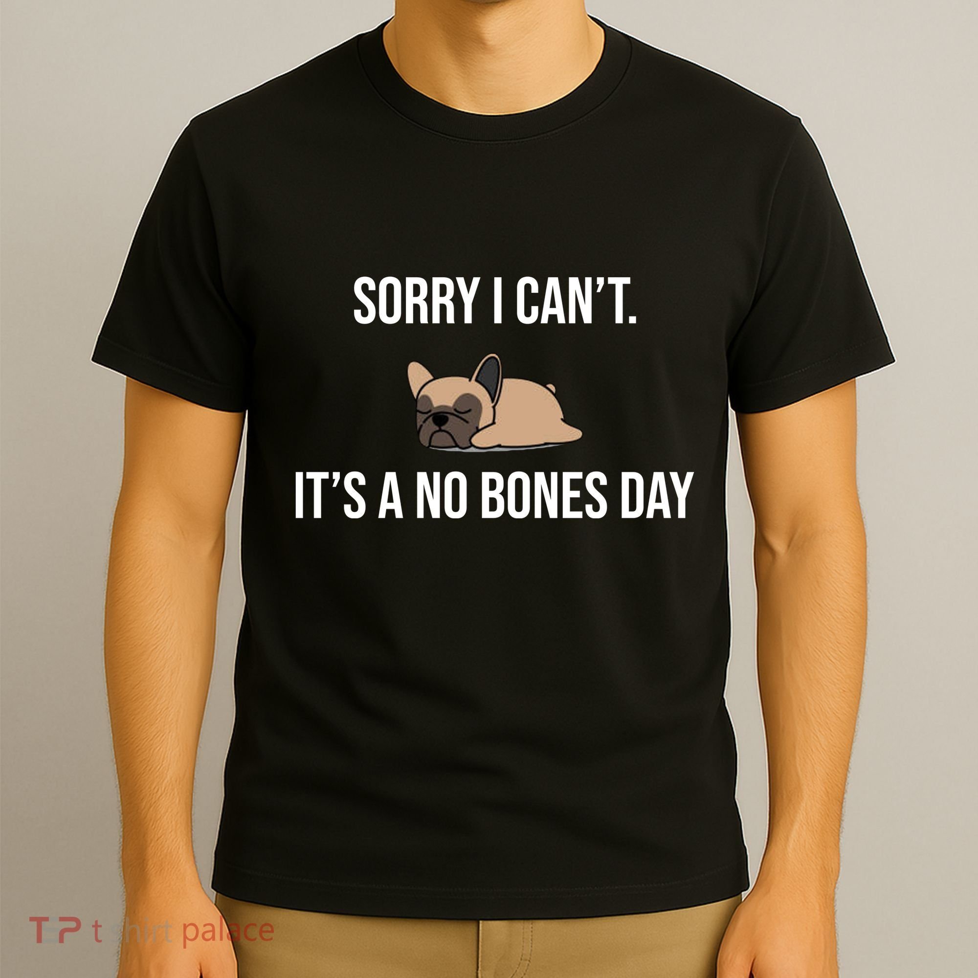 Sorry I Can't Today It's A No Bones Day Cute Pug T-Shirt
