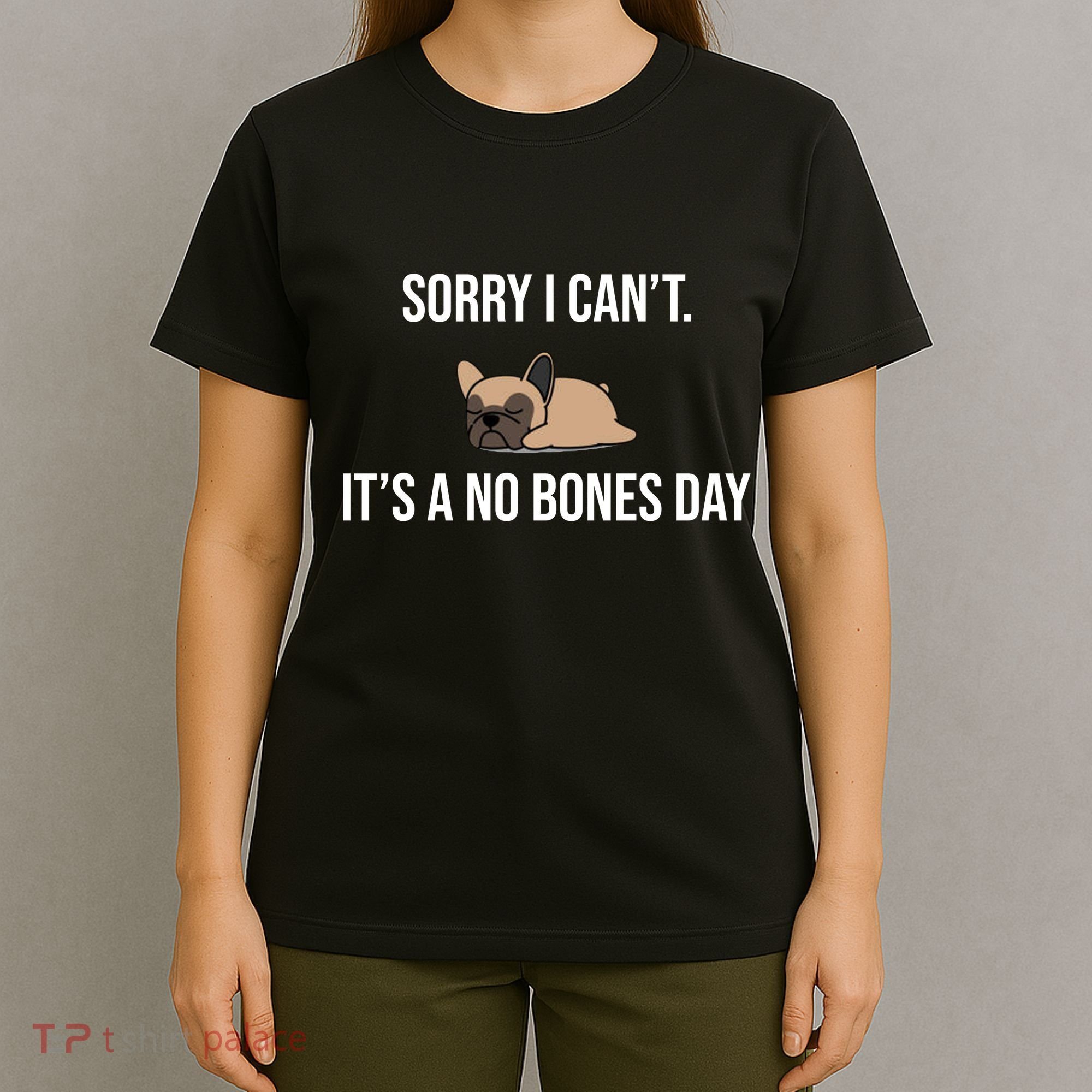 Sorry I Can't Today It's A No Bones Day Cute Pug T-Shirt