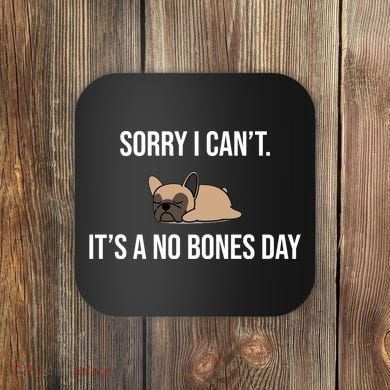 Sorry I Can't Today It's A No Bones Day Cute Pug Coaster