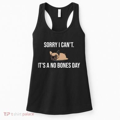 Sorry I Can't Today It's A No Bones Day Cute Pug Women's Tank Top