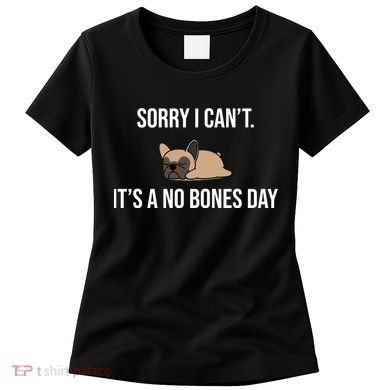 Sorry I Can't Today It's A No Bones Day Cute Pug Women's T-Shirt