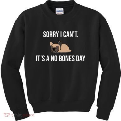 Sorry I Can't Today It's A No Bones Day Cute Pug Kids Sweatshirt