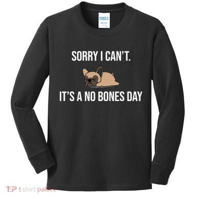 Sorry I Can't Today It's A No Bones Day Cute Pug Kids Long Sleeve Shirt
