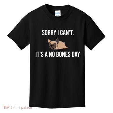 Sorry I Can't Today It's A No Bones Day Cute Pug Kids T-Shirt