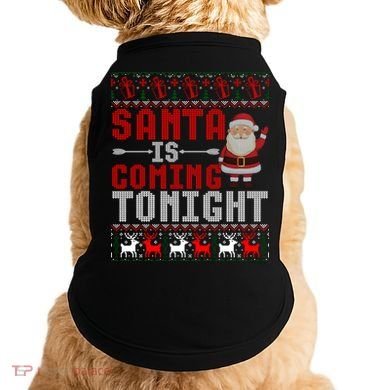 Santa Is Coming Tonight Chrismtas Present Ugly Xmas Sweater Gift Doggie Tank