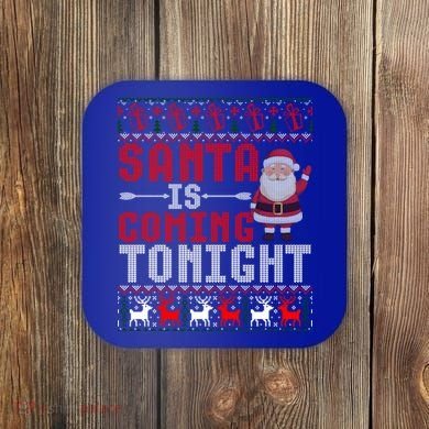Santa Is Coming Tonight Chrismtas Present Ugly Xmas Sweater Gift Coaster