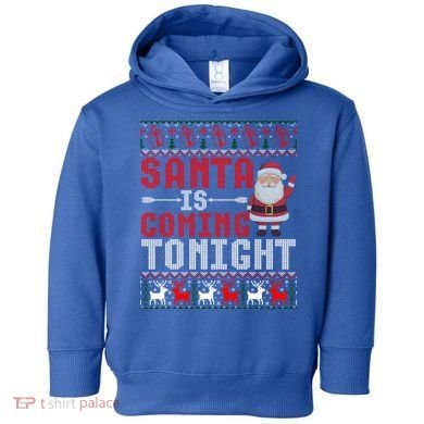 Santa Is Coming Tonight Chrismtas Present Ugly Xmas Sweater Gift Toddler Hoodie