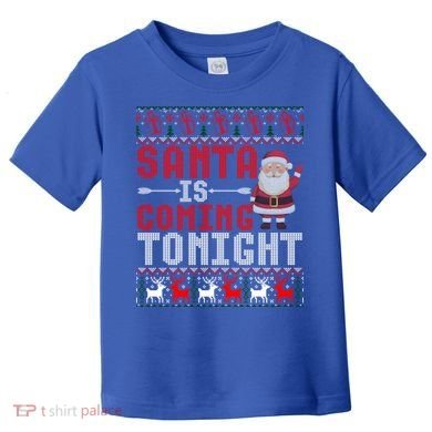Santa Is Coming Tonight Chrismtas Present Ugly Xmas Sweater Gift Toddler T-Shirt