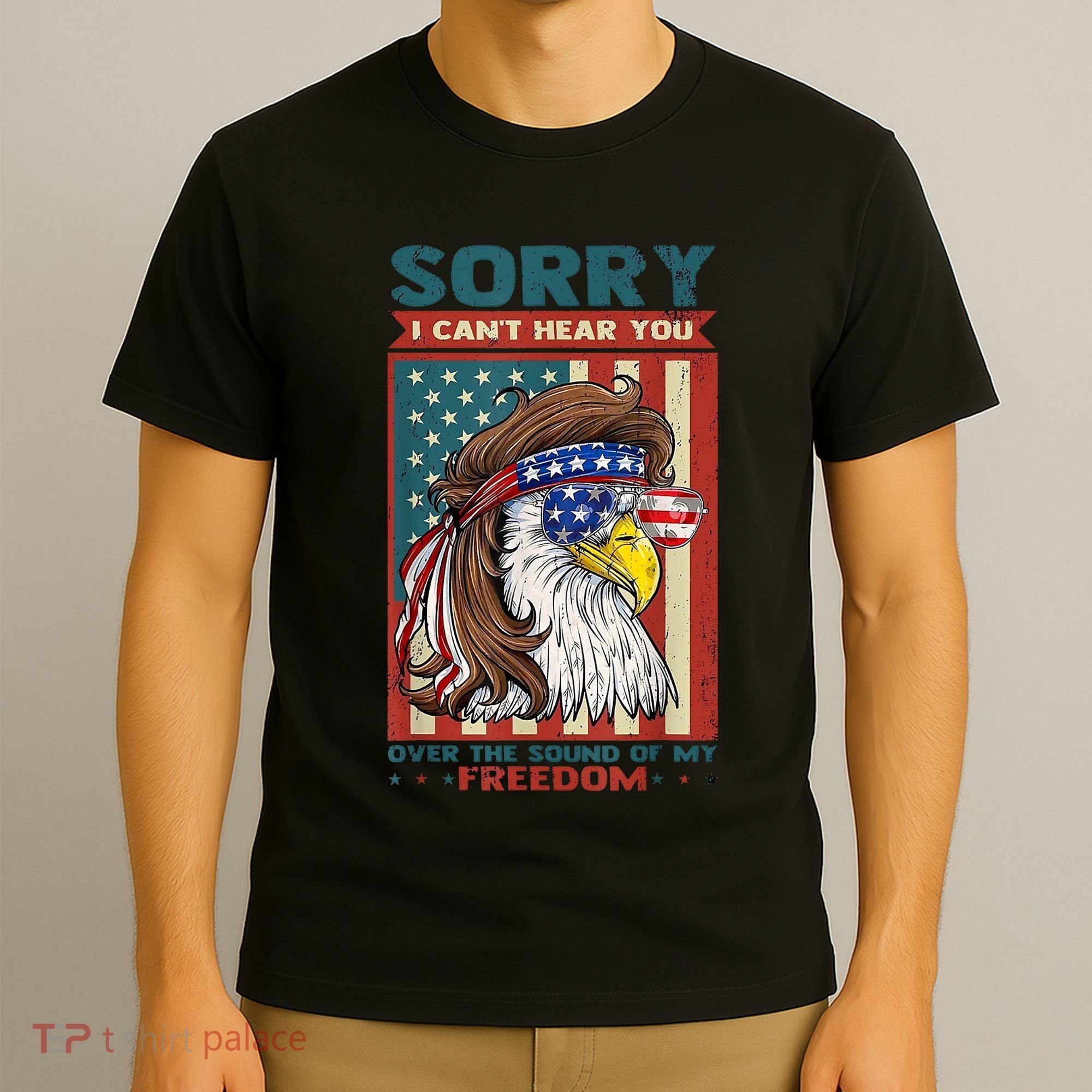 Sorry I Cant Hear You Over The Sound Of My Freedom Eagle T-Shirt