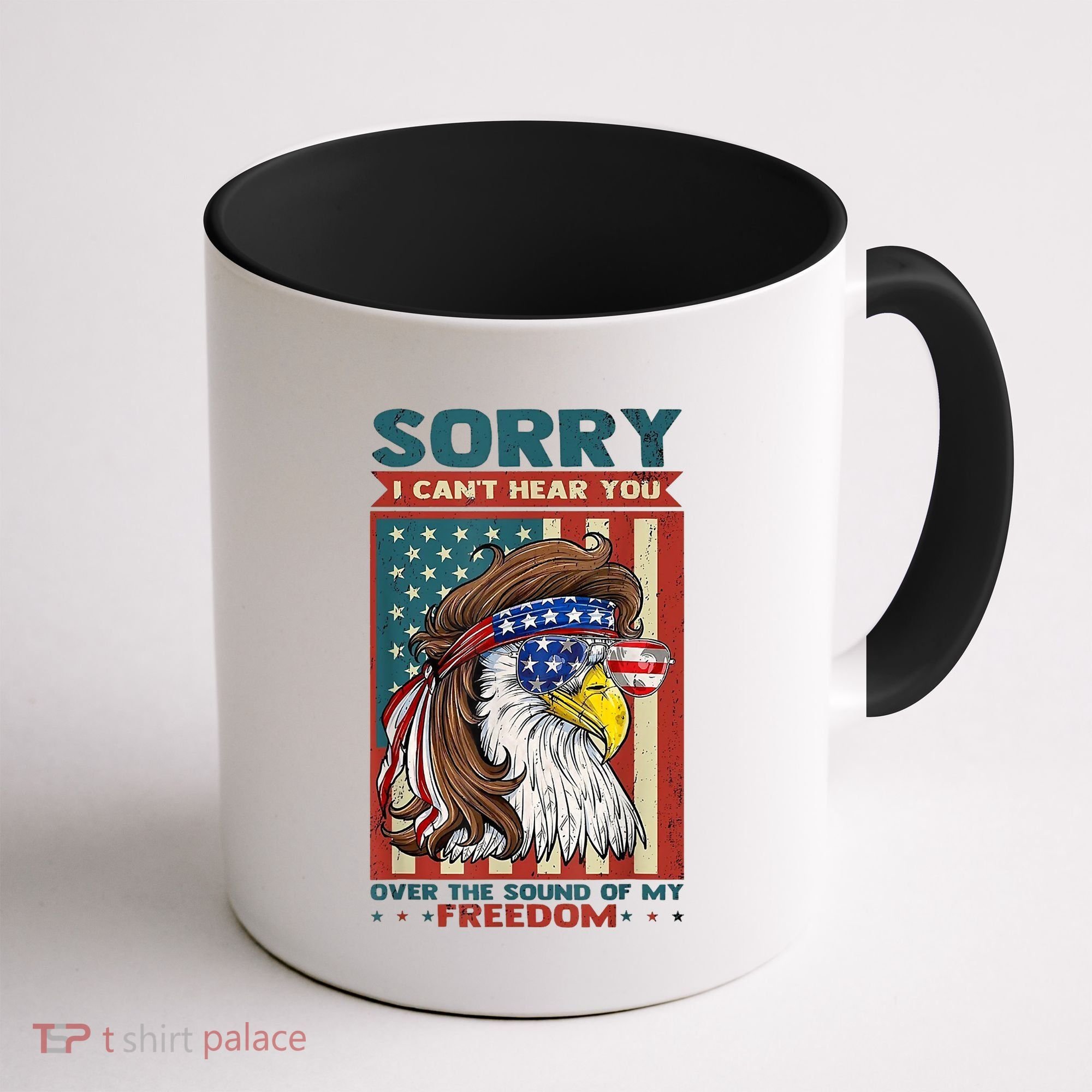 Sorry I Cant Hear You Over The Sound Of My Freedom Eagle Coffee Mug