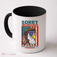 Sorry I Cant Hear You Over The Sound Of My Freedom Eagle Coffee Mug thumb 0