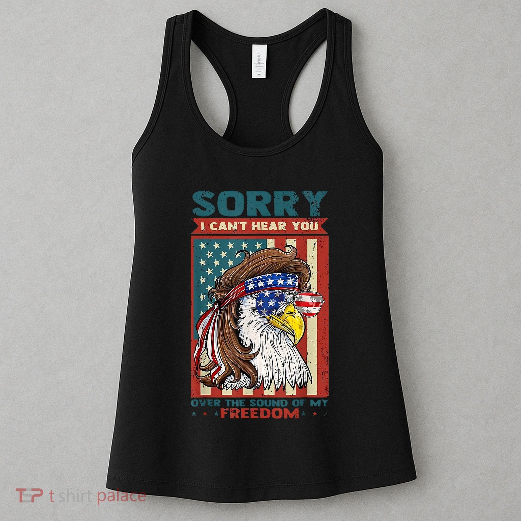 Sorry I Cant Hear You Over The Sound Of My Freedom Eagle Women's Tank Top