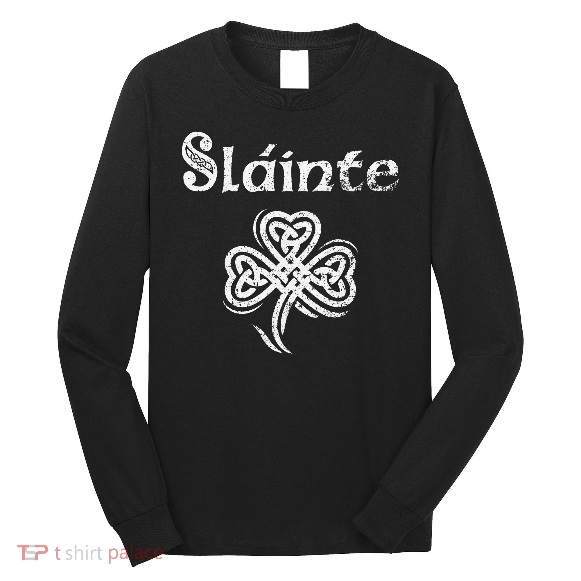 Slainte Irish Cheers Good Health St Patricks Day Long Sleeve Shirt