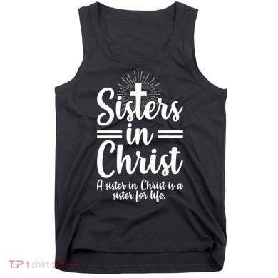 Sisters In Christ Is A Sister For Life Tank Top