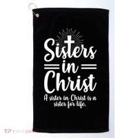 Sisters In Christ Is A Sister For Life Golf Towel thumb 0