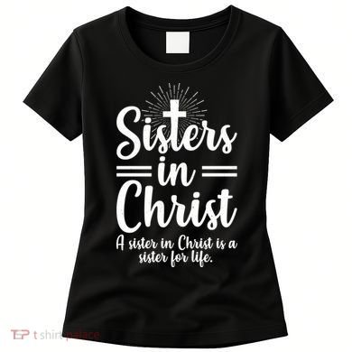 Sisters In Christ Is A Sister For Life Women's T-Shirt