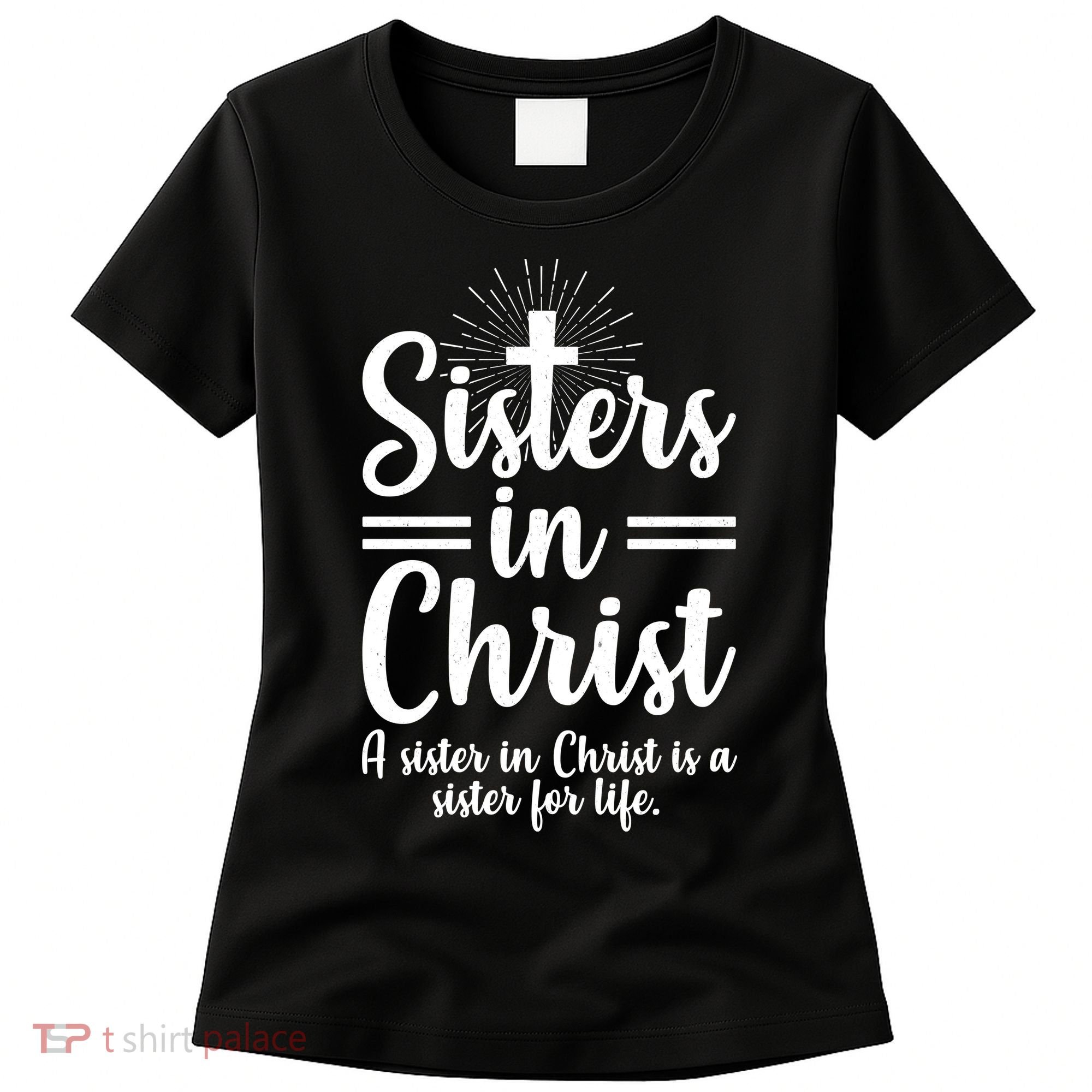 Sisters In Christ Is A Sister For Life Women's T-Shirt