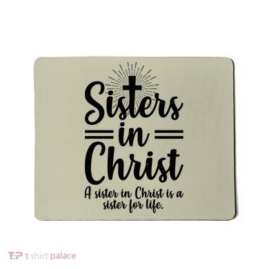 Sisters In Christ Is A Sister For Life Mousepad