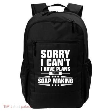 Sorry I CanT I Have Plans With Soap Making Meaningful Gift Backpack