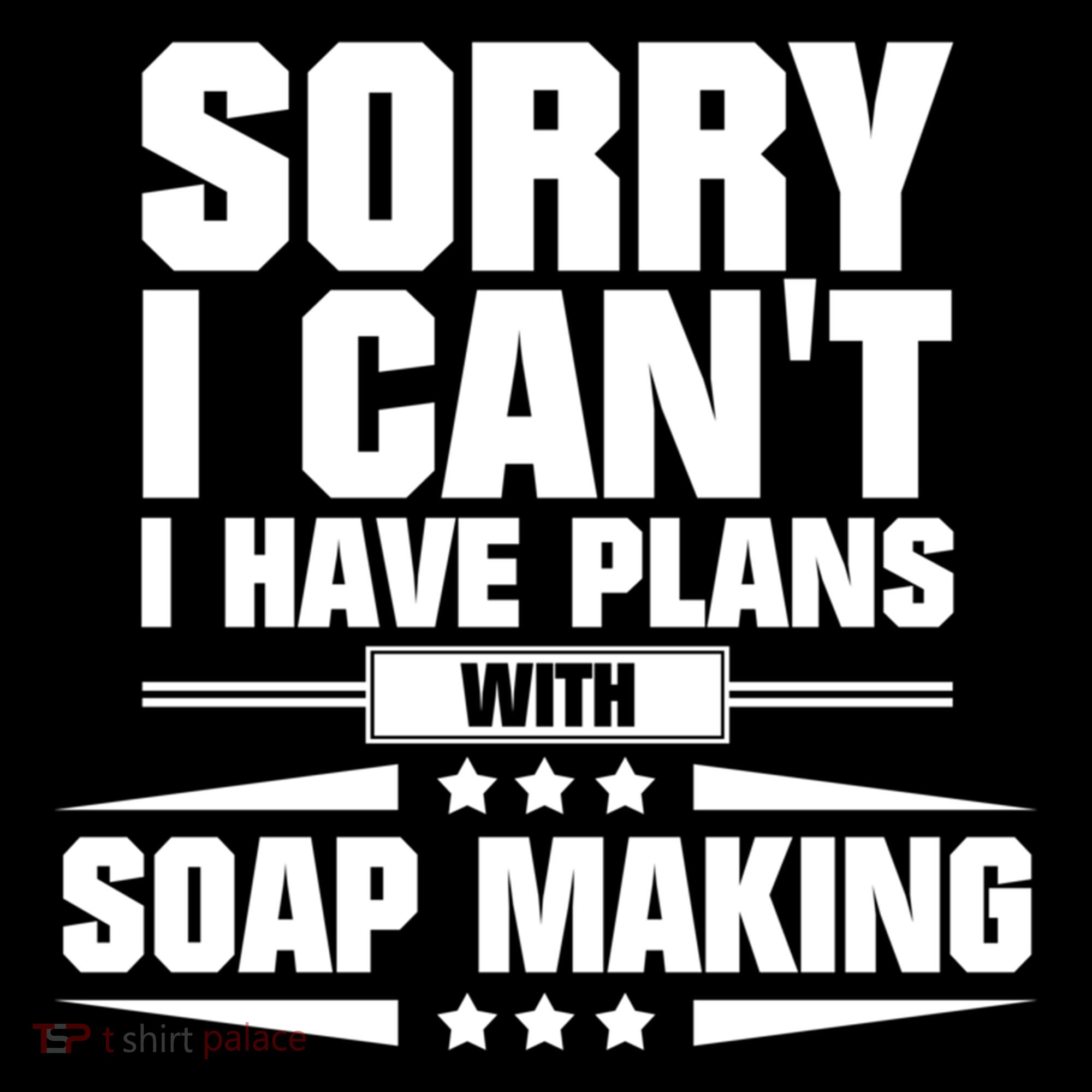 Sorry I CanT I Have Plans With Soap Making Meaningful Gift Bucket Hat