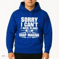 Sorry I CanT I Have Plans With Soap Making Meaningful Gift Hoodie thumb 2