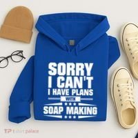 Sorry I CanT I Have Plans With Soap Making Meaningful Gift Hoodie thumb 4