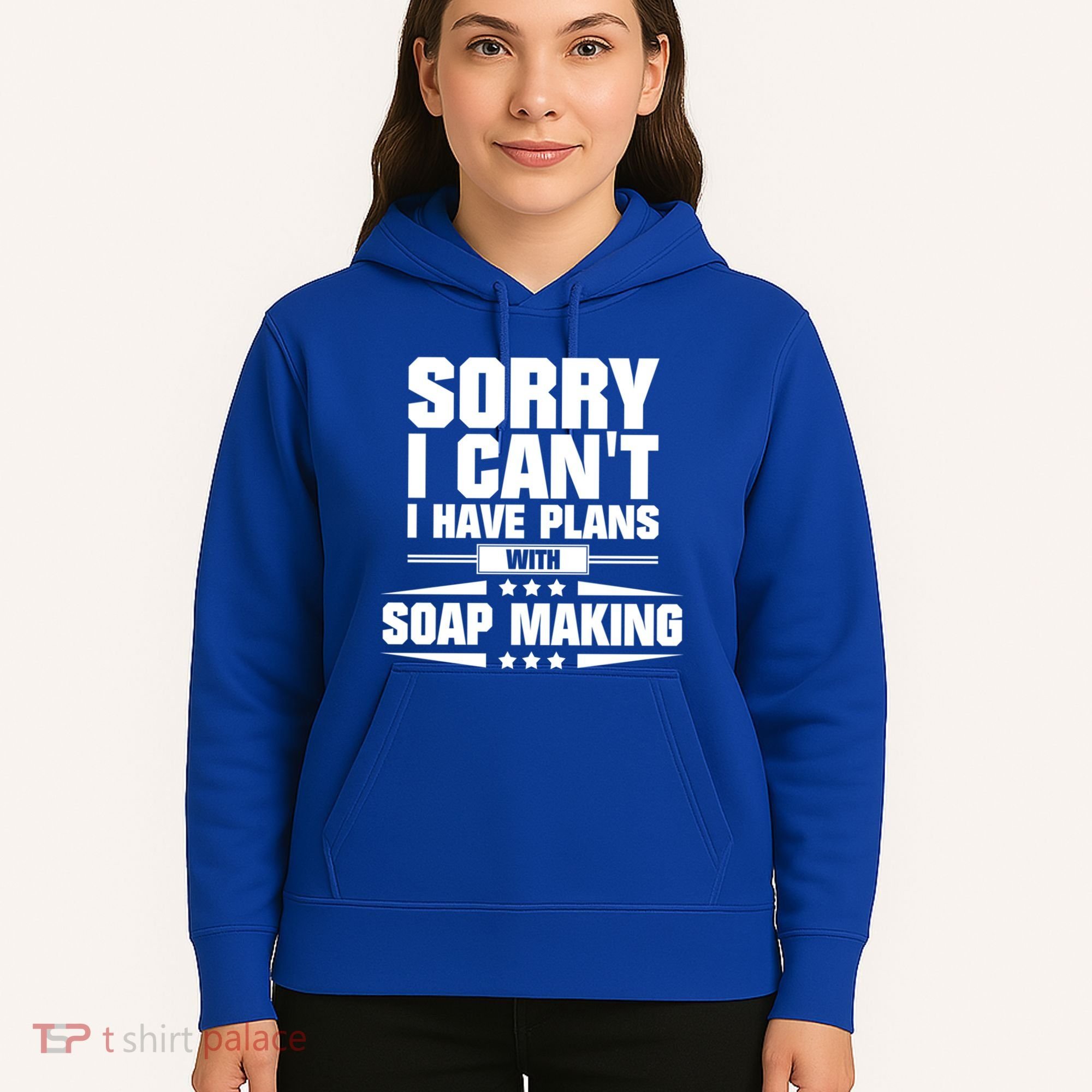 Sorry I CanT I Have Plans With Soap Making Meaningful Gift Hoodie