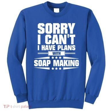 Sorry I CanT I Have Plans With Soap Making Meaningful Gift Sweatshirt