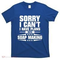 Sorry I CanT I Have Plans With Soap Making Meaningful Gift T-Shirt thumb 0
