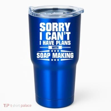 Sorry I CanT I Have Plans With Soap Making Meaningful Gift Tumbler