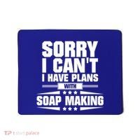 Sorry I CanT I Have Plans With Soap Making Meaningful Gift Mousepad thumb 0