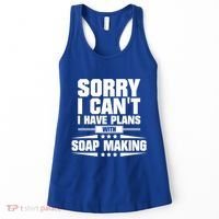 Sorry I CanT I Have Plans With Soap Making Meaningful Gift Women's Tank Top thumb 0