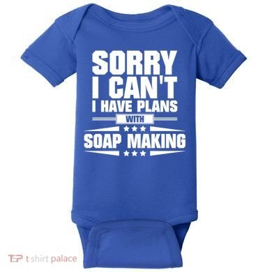 Sorry I CanT I Have Plans With Soap Making Meaningful Gift Baby Bodysuit