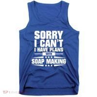 Sorry I CanT I Have Plans With Soap Making Meaningful Gift Tank Top thumb 0