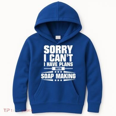 Sorry I CanT I Have Plans With Soap Making Meaningful Gift Kids Hoodie