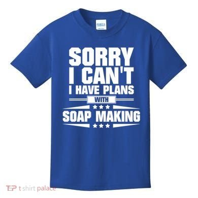 Sorry I CanT I Have Plans With Soap Making Meaningful Gift Kids T-Shirt