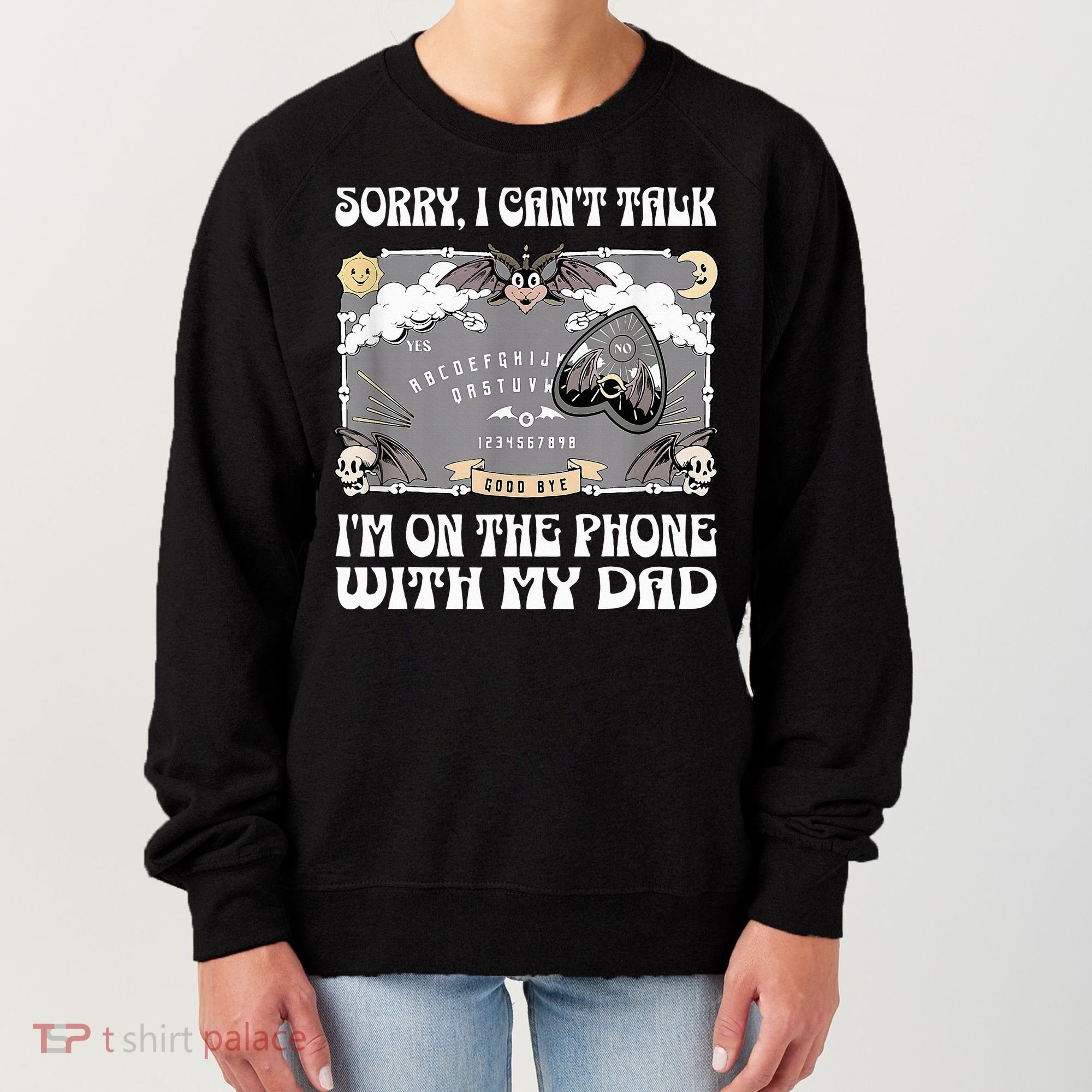 Sorry I CanT Talk IM On The Phone With My Dad Ouija Board Women's Sweatshirt