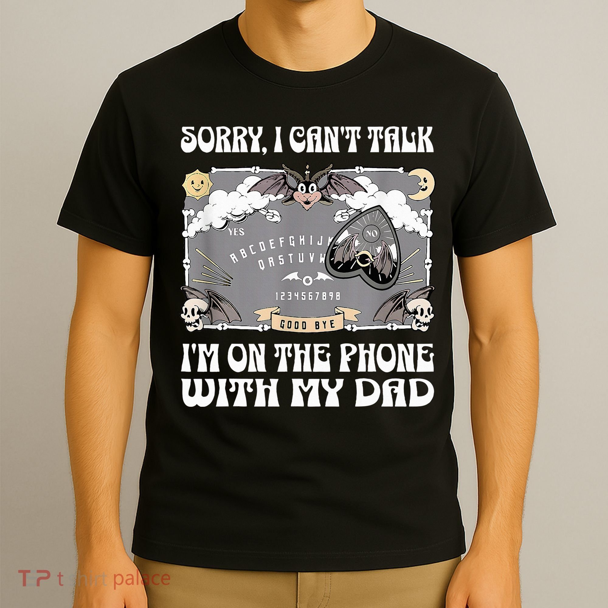 Sorry I CanT Talk IM On The Phone With My Dad Ouija Board T-Shirt
