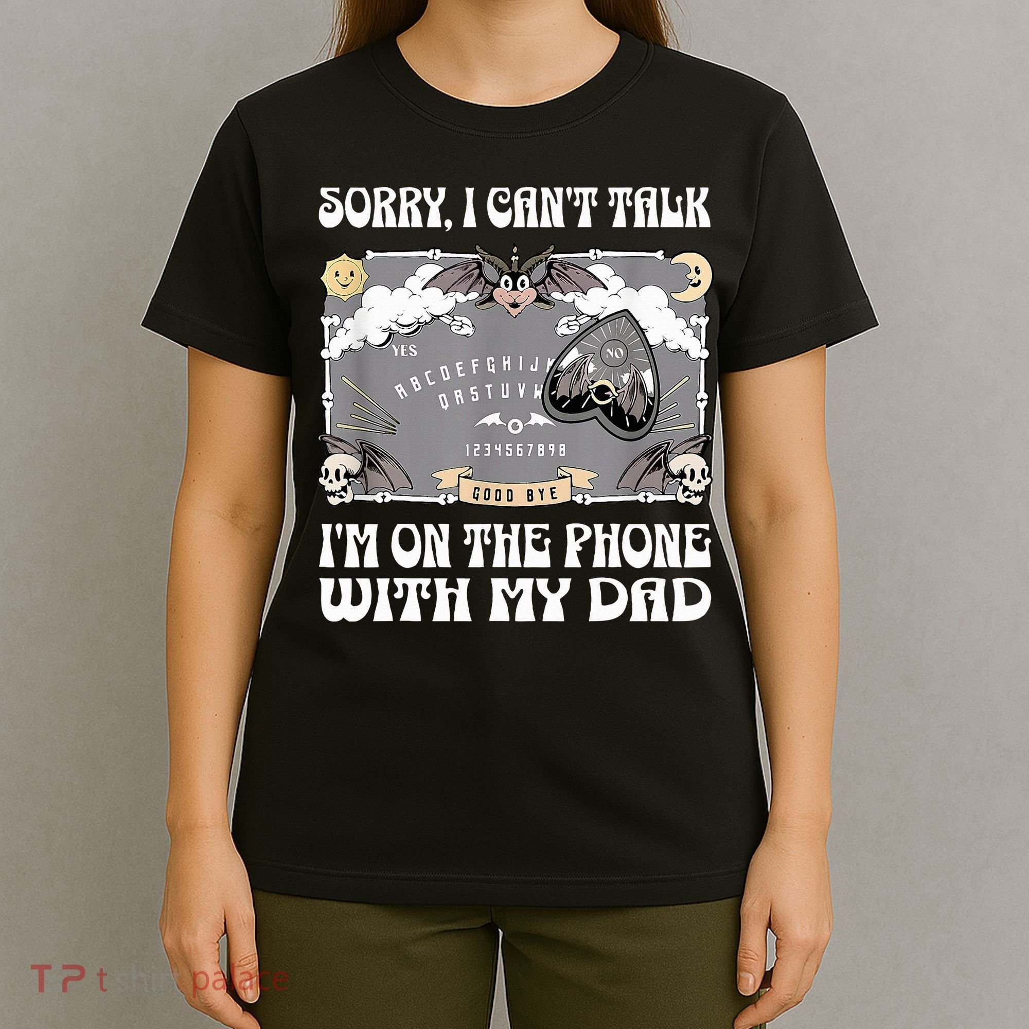 Sorry I CanT Talk IM On The Phone With My Dad Ouija Board T-Shirt