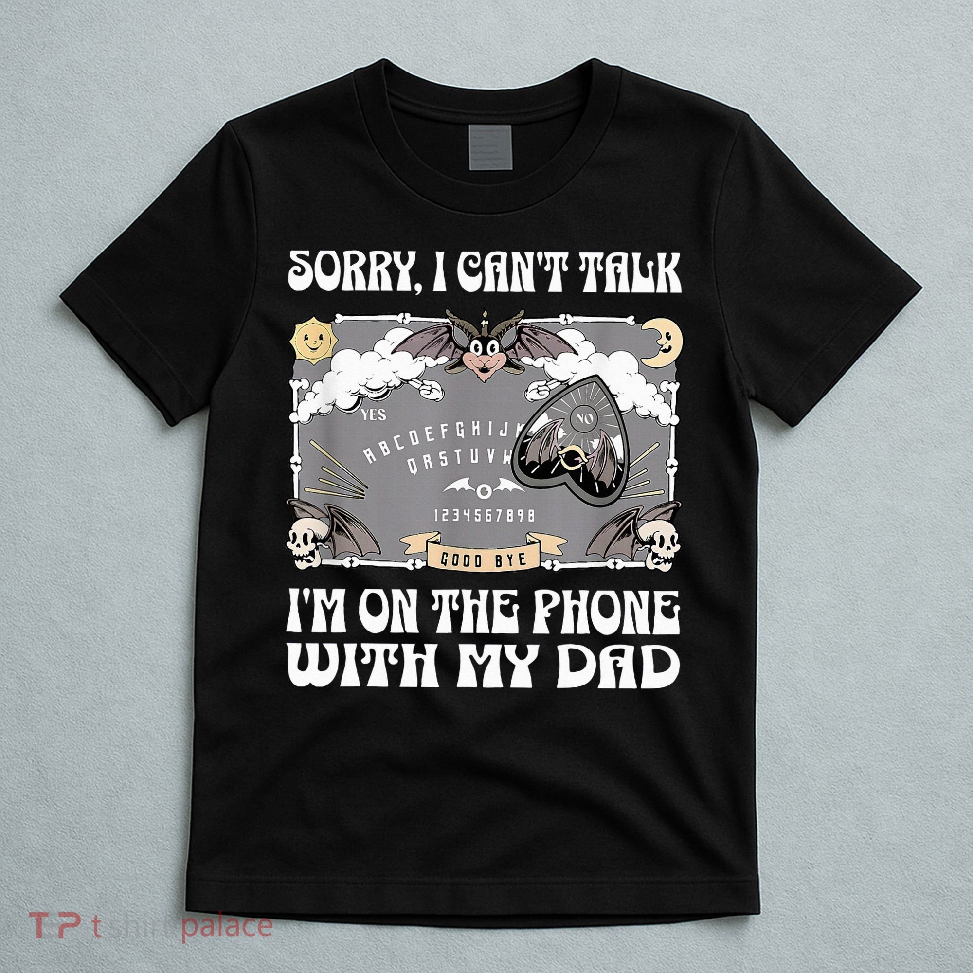 Sorry I CanT Talk IM On The Phone With My Dad Ouija Board T-Shirt
