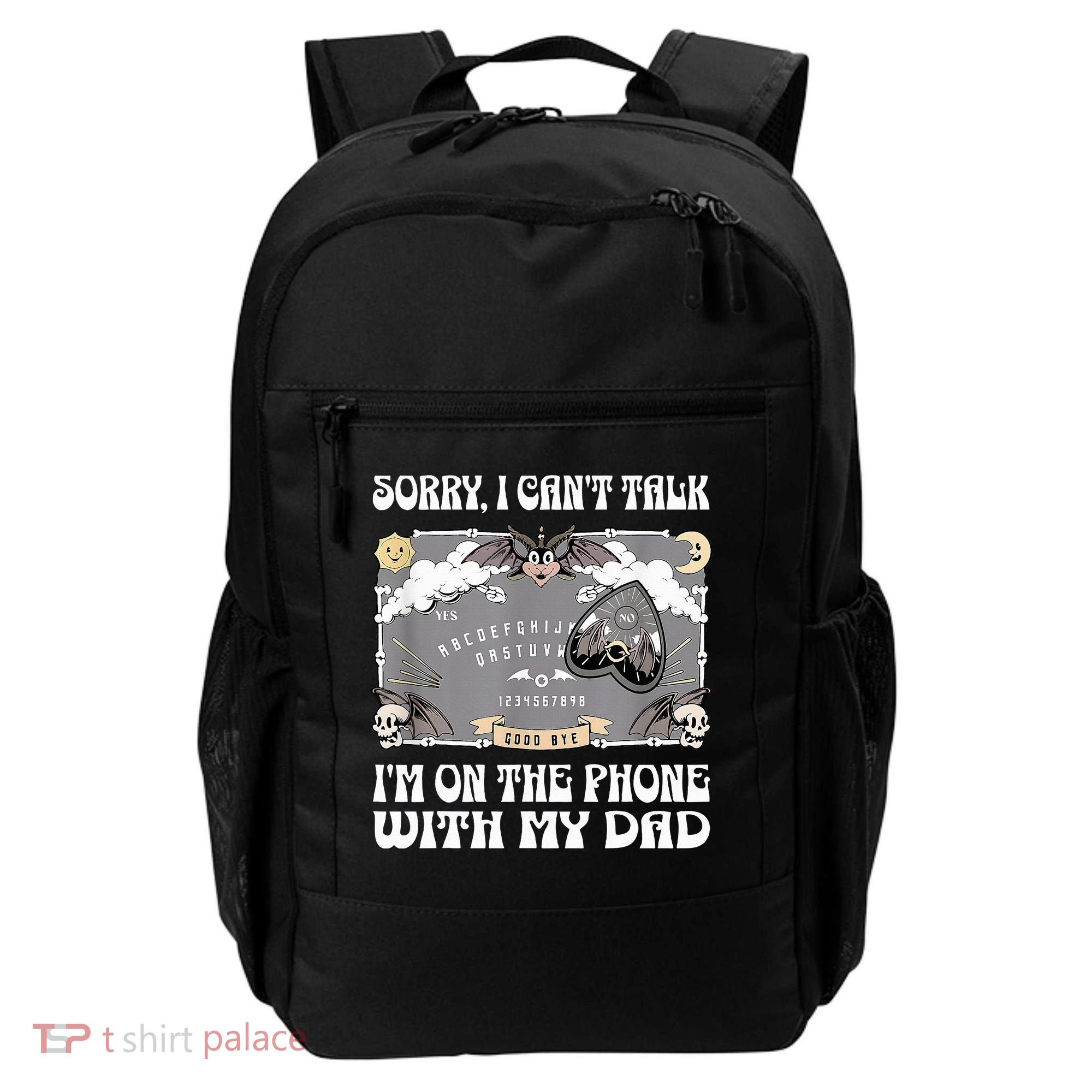 Sorry I CanT Talk IM On The Phone With My Dad Ouija Board Backpack