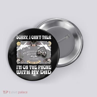 Sorry I CanT Talk IM On The Phone With My Dad Ouija Board Button