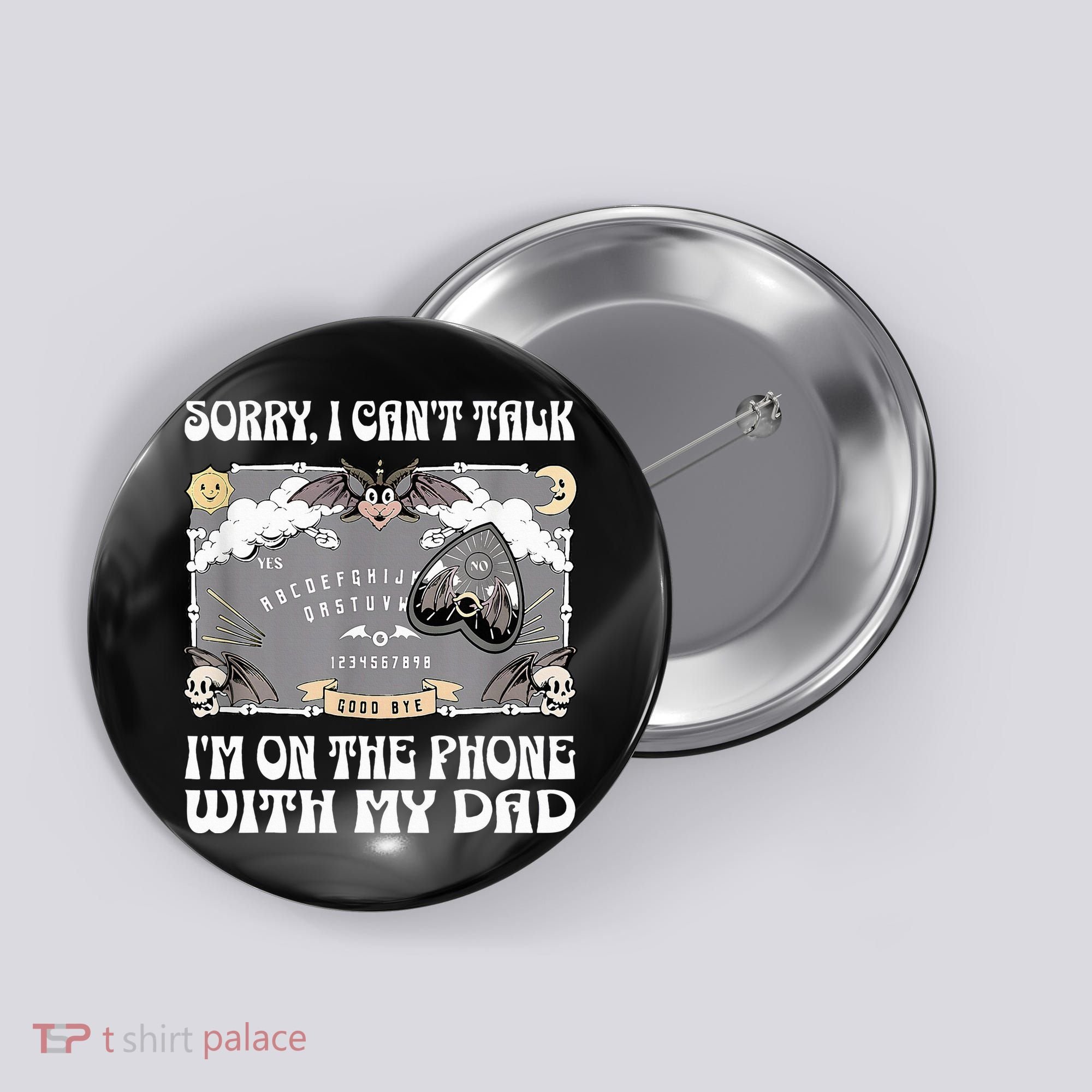 Sorry I CanT Talk IM On The Phone With My Dad Ouija Board Button