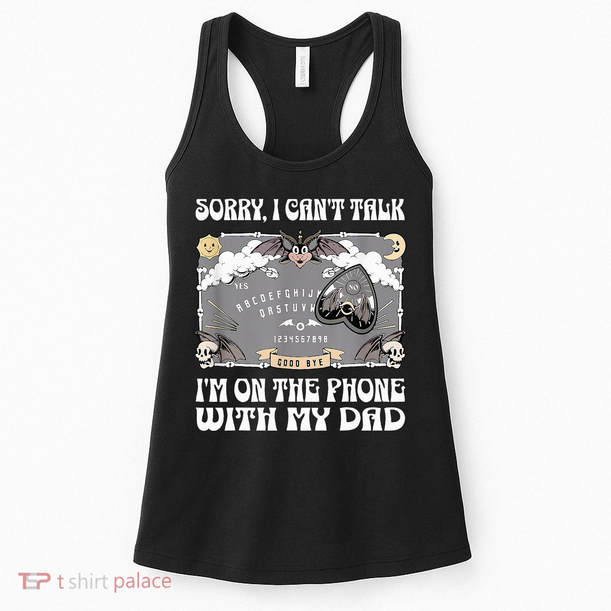 Sorry I CanT Talk IM On The Phone With My Dad Ouija Board Women's Tank Top