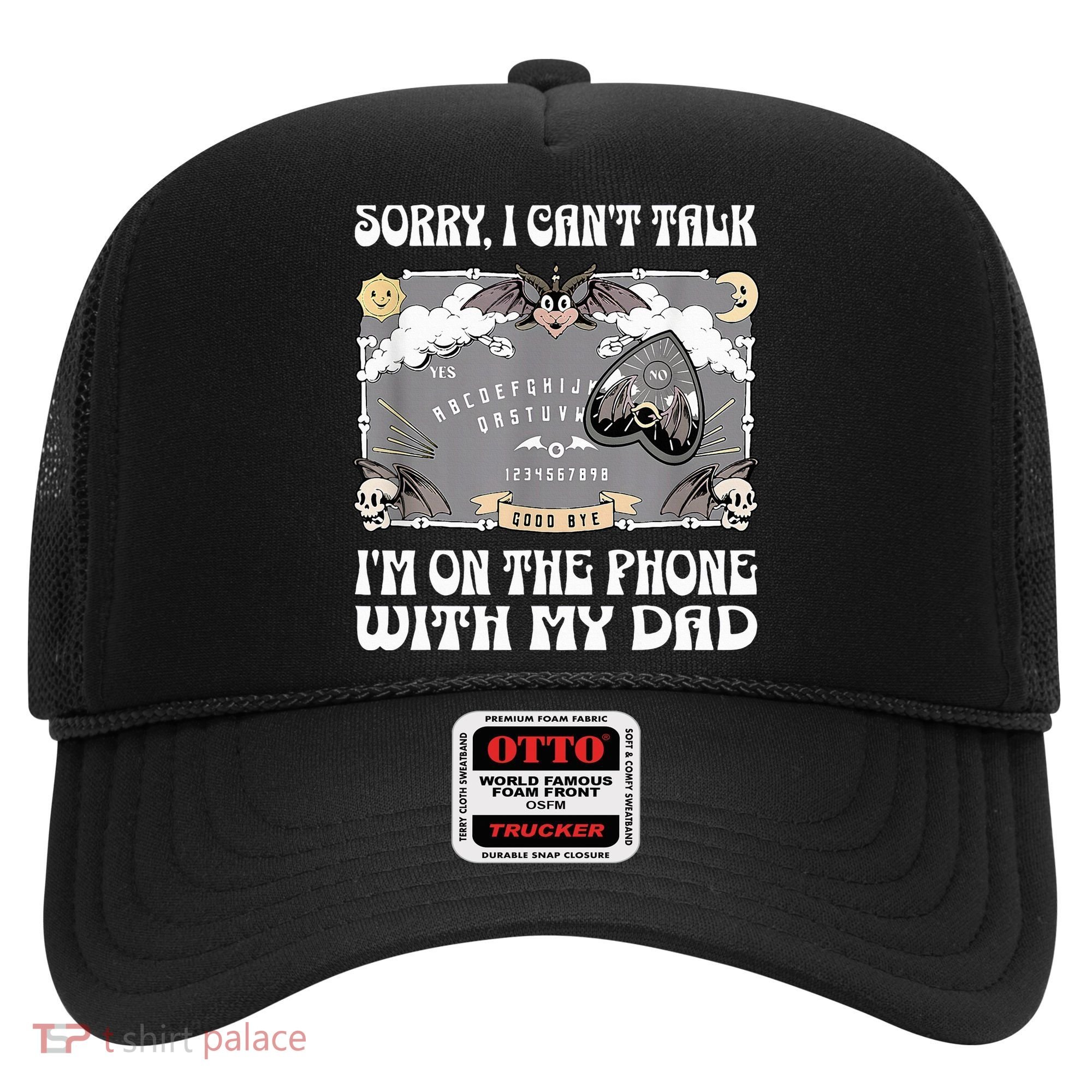 Sorry I CanT Talk IM On The Phone With My Dad Ouija Board Hat