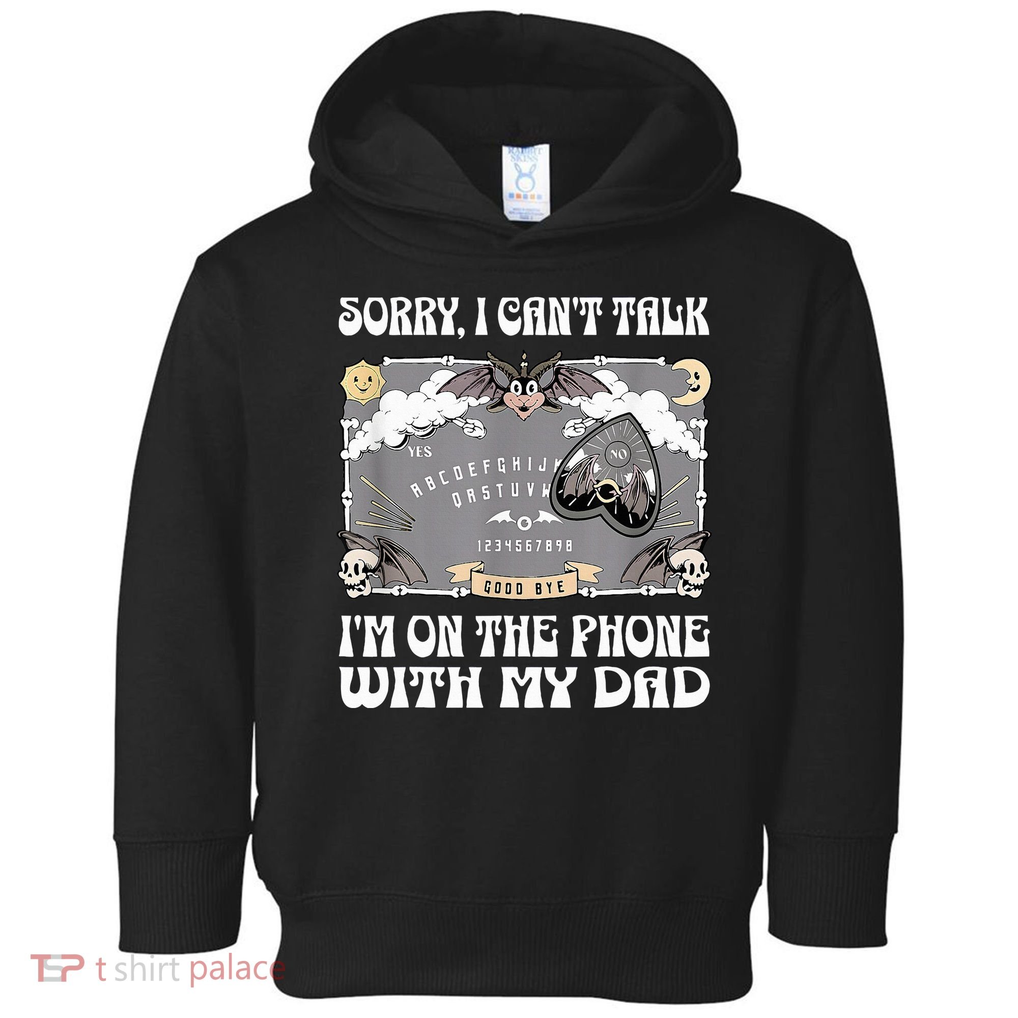 Sorry I CanT Talk IM On The Phone With My Dad Ouija Board Toddler Hoodie
