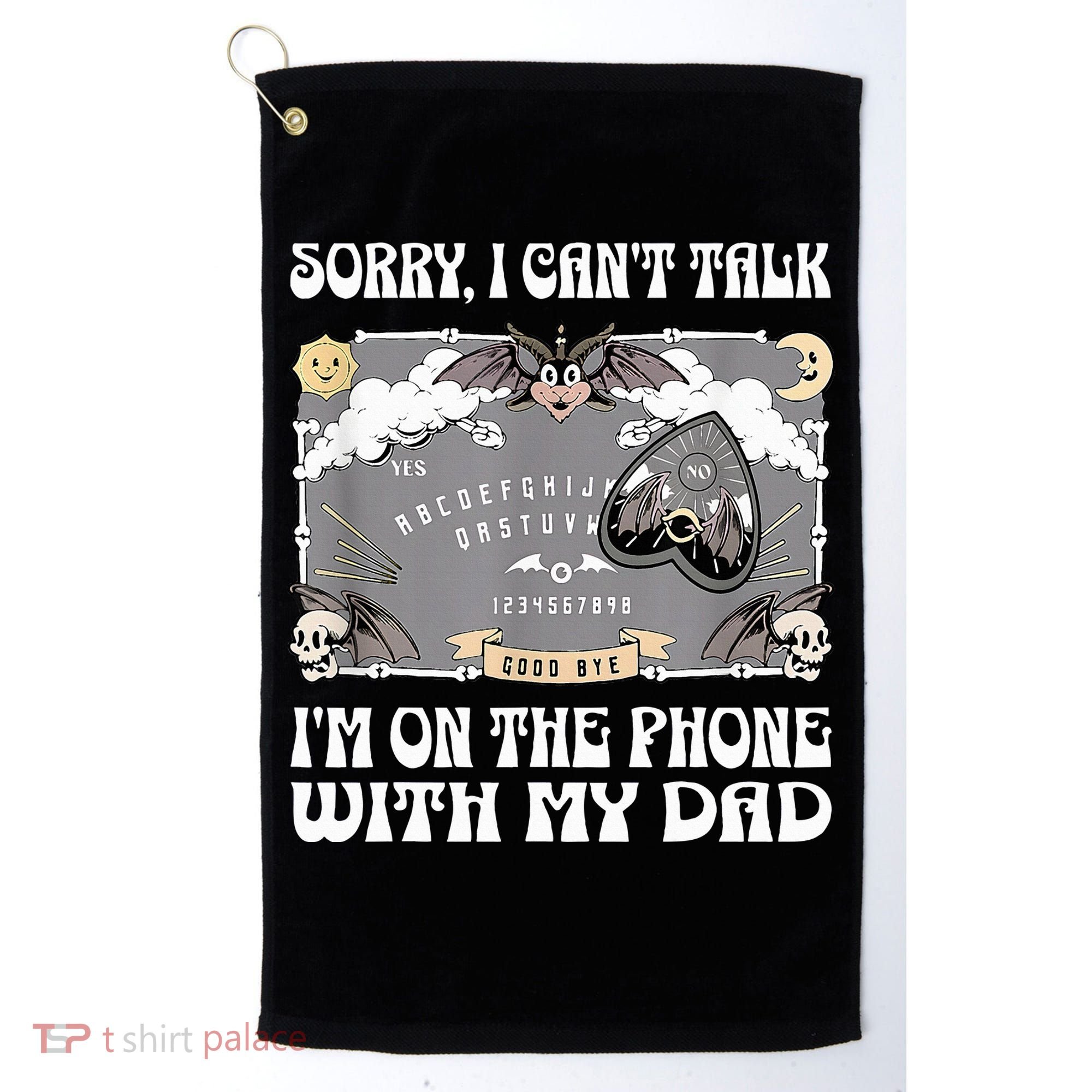 Sorry I CanT Talk IM On The Phone With My Dad Ouija Board Golf Towel