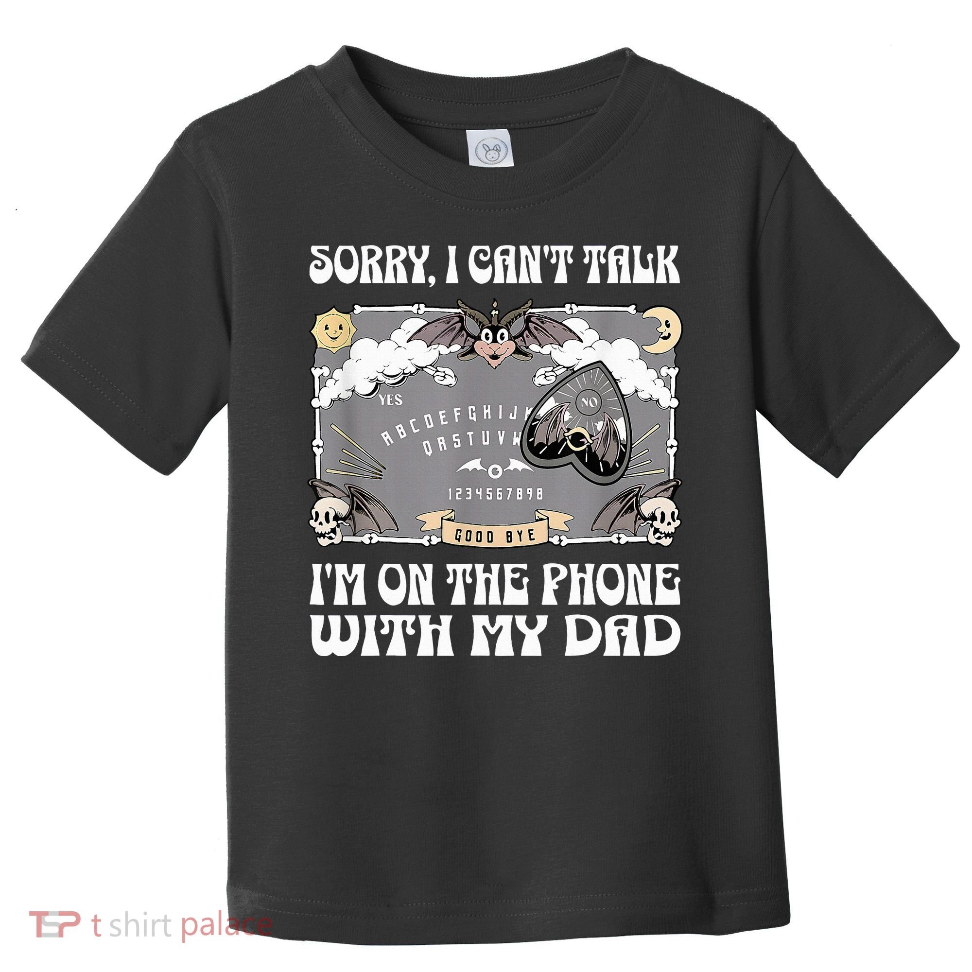 Sorry I CanT Talk IM On The Phone With My Dad Ouija Board Toddler T-Shirt